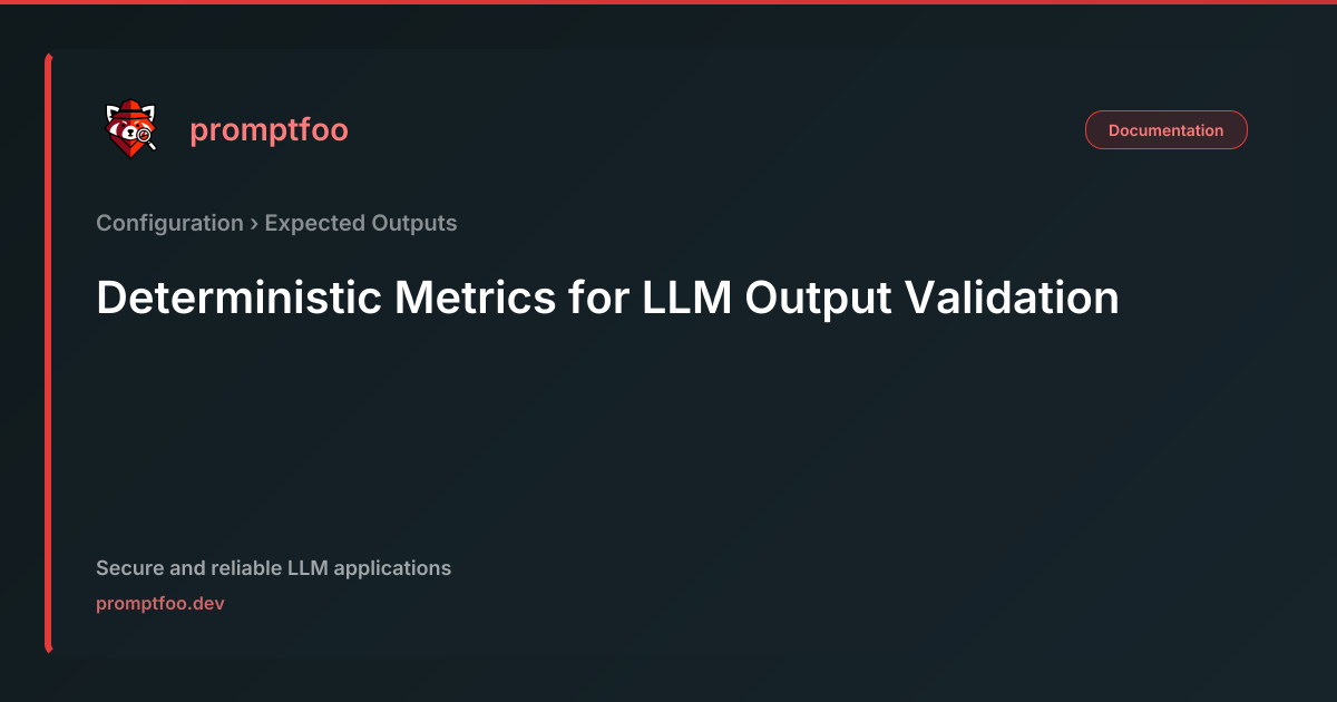 Deterministic Metrics for LLM Output Validation | Promptfoo