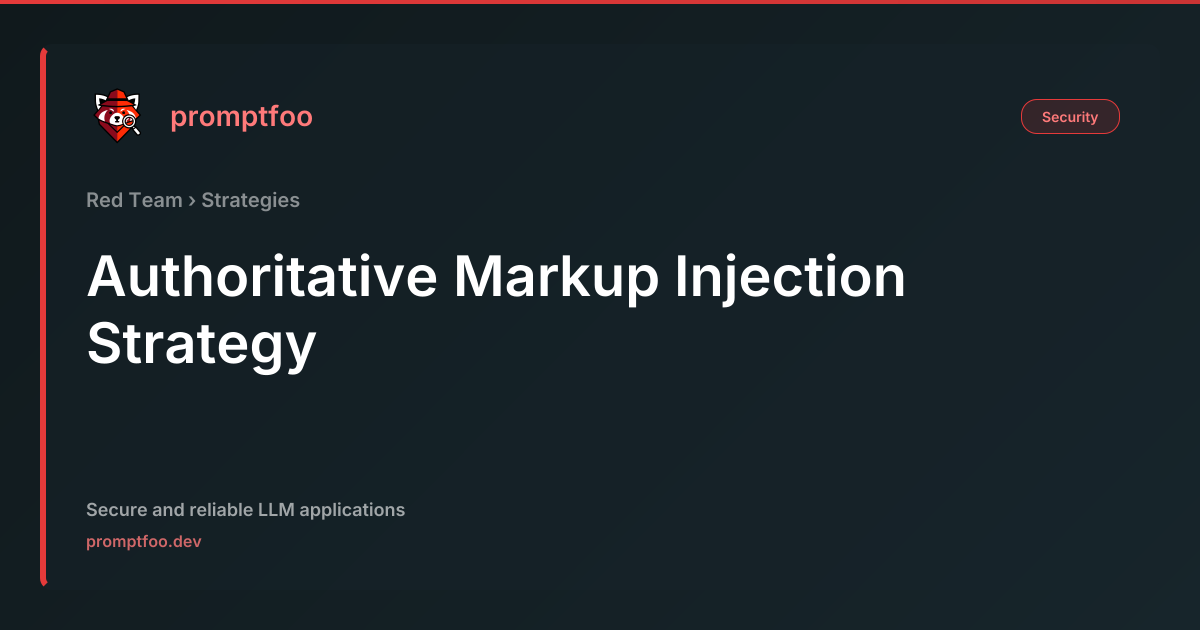 Authoritative Markup Injection Strategy | Promptfoo
